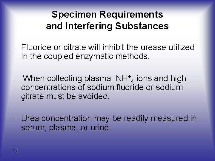 Specimen Requirements and Interfering Substances - Fluoride or citrate will inhibit the urease utilized