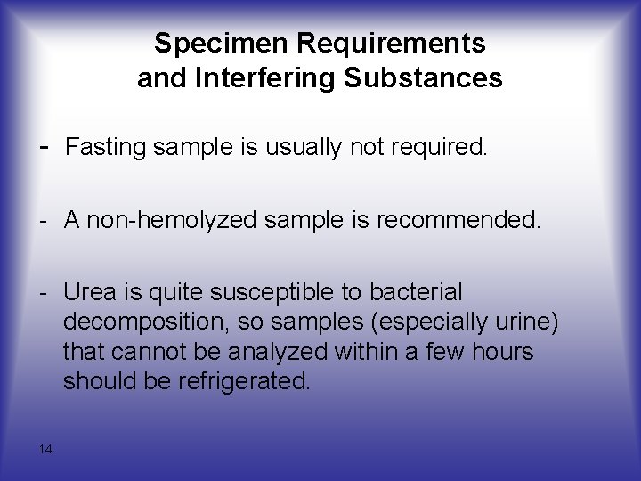 Specimen Requirements and Interfering Substances - Fasting sample is usually not required. - A