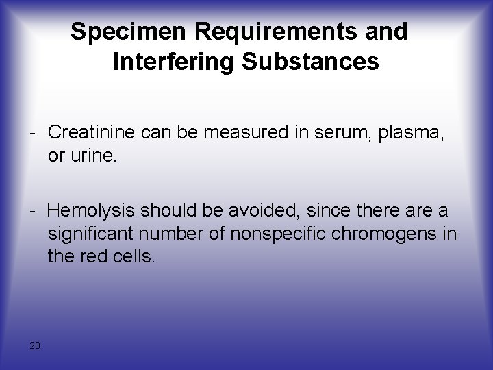 Specimen Requirements and Interfering Substances - Creatinine can be measured in serum, plasma, or