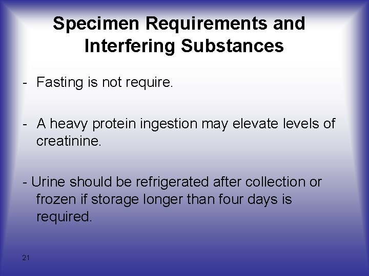 Specimen Requirements and Interfering Substances - Fasting is not require. - A heavy protein