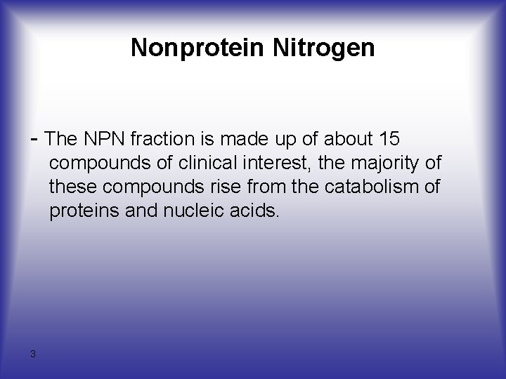 Nonprotein Nitrogen - The NPN fraction is made up of about 15 compounds of