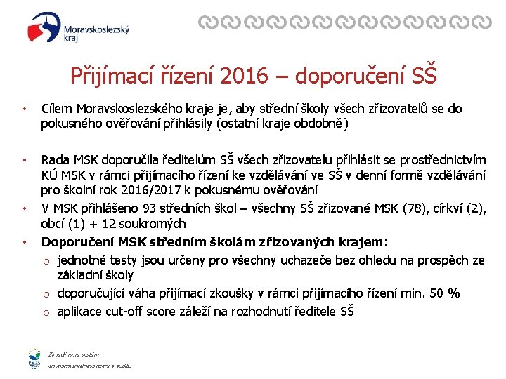Přijímací řízení 2016 – doporučení SŠ • Cílem Moravskoslezského kraje je, aby střední školy