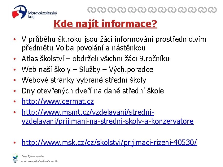 Kde najít informace? • V průběhu šk. roku jsou žáci informováni prostřednictvím předmětu Volba