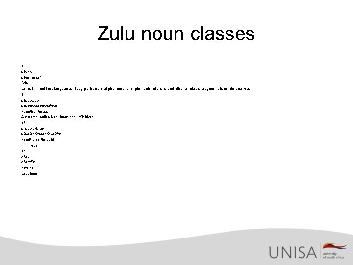 Zulu noun classes 11 ulu-/uuluthi or uthi Stick Long, thin entities, languages, body parts,