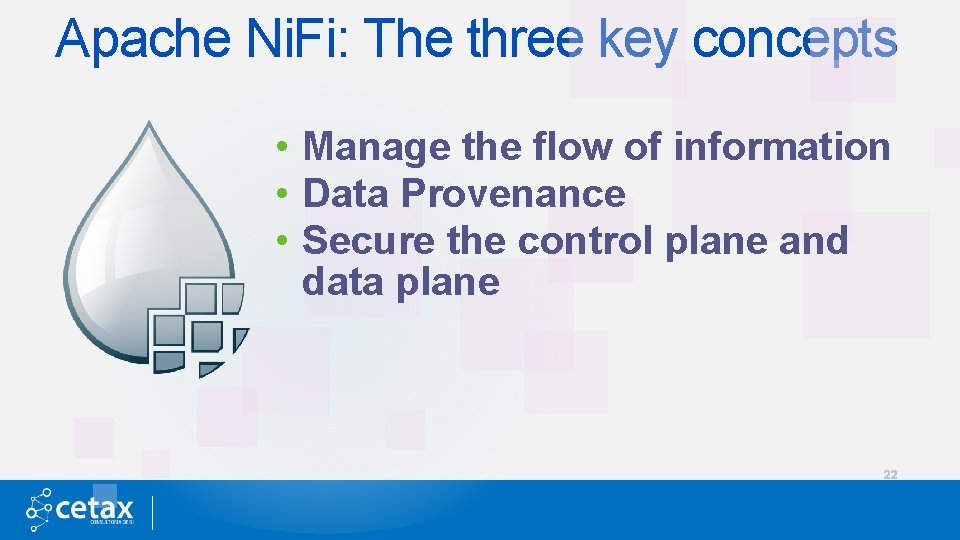 Apache Ni. Fi: The three key concepts • Manage the flow of information •