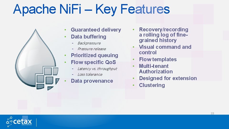 Apache Ni. Fi – Key Features • Guaranteed delivery • Data buffering - Backpressure