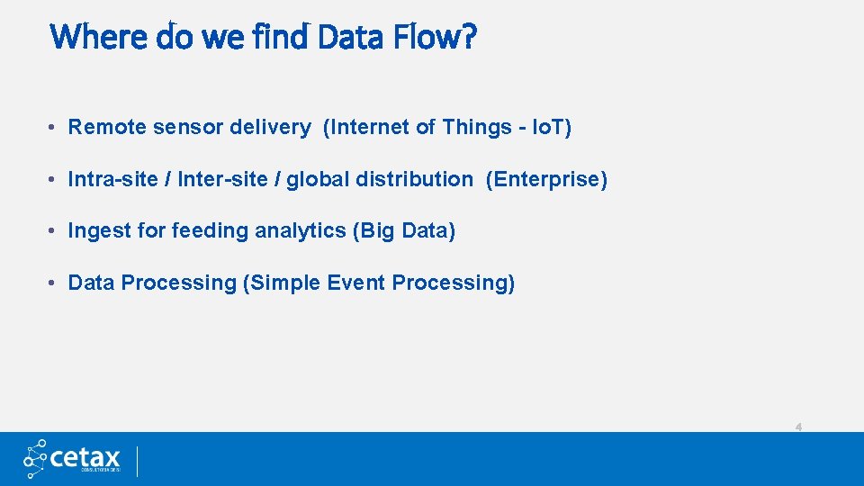 Where do we find Data Flow? • Remote sensor delivery (Internet of Things -