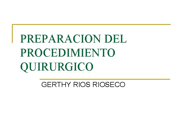 PREPARACION DEL PROCEDIMIENTO QUIRURGICO GERTHY RIOSECO 