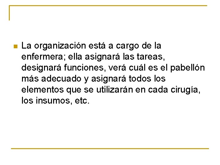 n La organización está a cargo de la enfermera; ella asignará las tareas, designará
