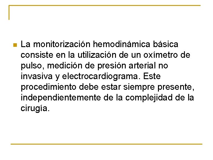 n La monitorización hemodinámica básica consiste en la utilización de un oxímetro de pulso,