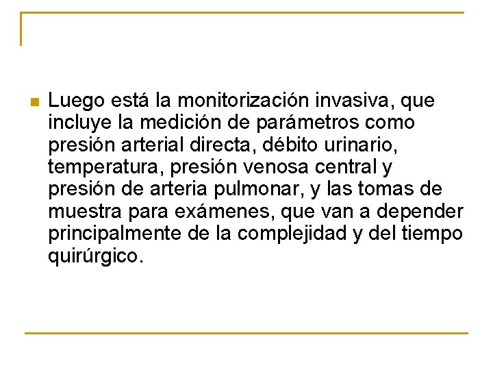 n Luego está la monitorización invasiva, que incluye la medición de parámetros como presión