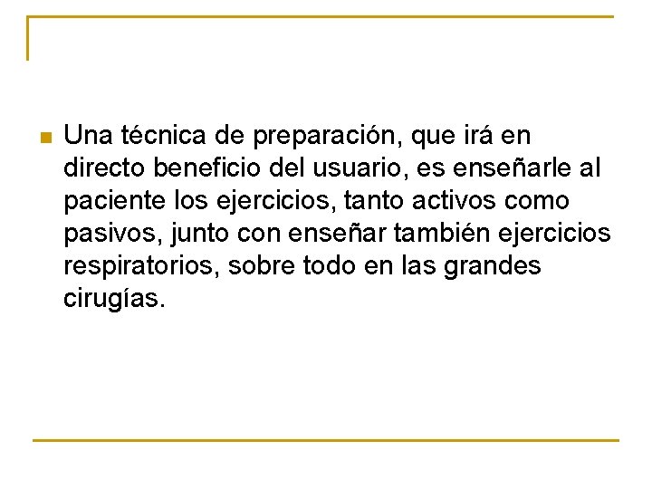 n Una técnica de preparación, que irá en directo beneficio del usuario, es enseñarle