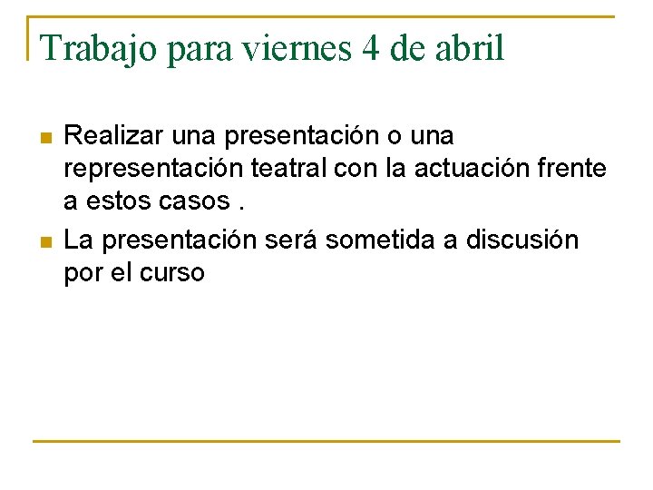 Trabajo para viernes 4 de abril n n Realizar una presentación o una representación