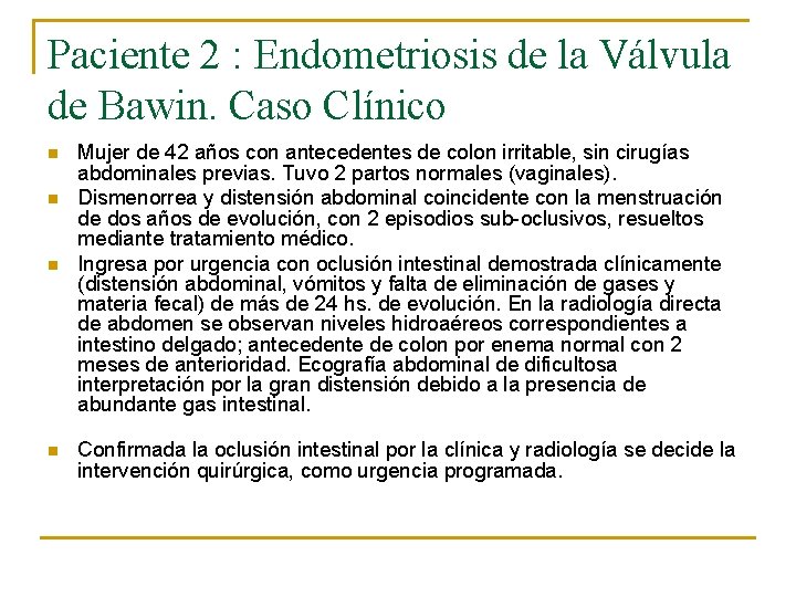 Paciente 2 : Endometriosis de la Válvula de Bawin. Caso Clínico n n Mujer