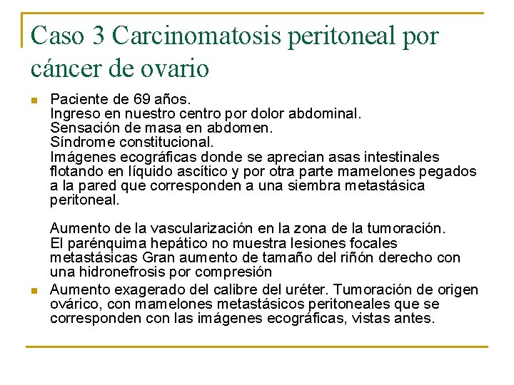 Caso 3 Carcinomatosis peritoneal por cáncer de ovario n n Paciente de 69 años.