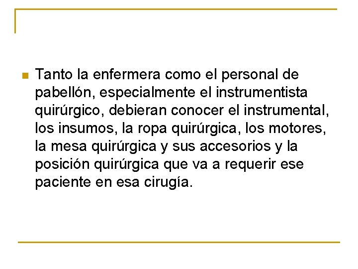 n Tanto la enfermera como el personal de pabellón, especialmente el instrumentista quirúrgico, debieran