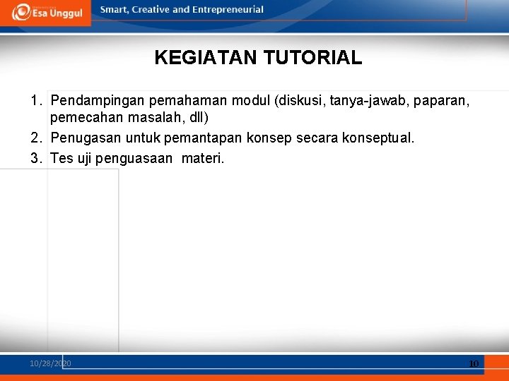 KEGIATAN TUTORIAL 1. Pendampingan pemahaman modul (diskusi, tanya-jawab, paparan, pemecahan masalah, dll) 2. Penugasan