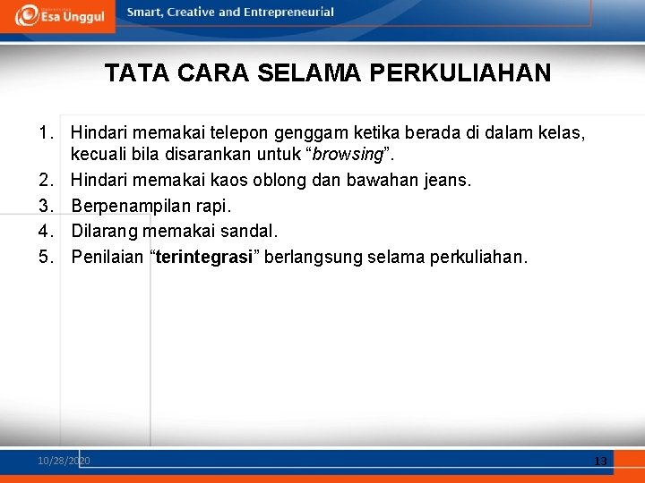 TATA CARA SELAMA PERKULIAHAN 1. Hindari memakai telepon genggam ketika berada di dalam kelas,