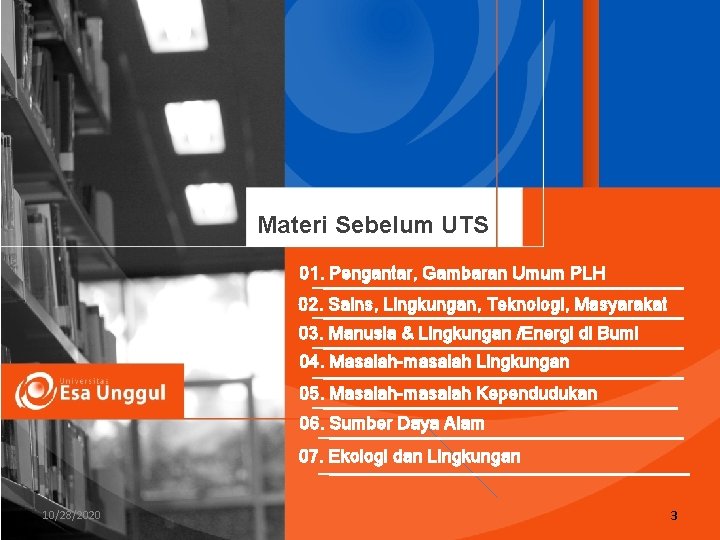 Materi Sebelum UTS 01. Pengantar, Gambaran Umum PLH 02. Sains, Lingkungan, Teknologi, Masyarakat 03.