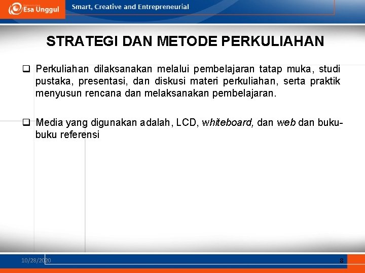 STRATEGI DAN METODE PERKULIAHAN q Perkuliahan dilaksanakan melalui pembelajaran tatap muka, studi pustaka, presentasi,