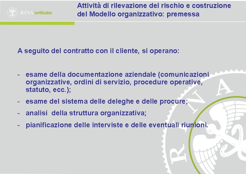 Attività di rilevazione del rischio e costruzione del Modello organizzativo: premessa A seguito del