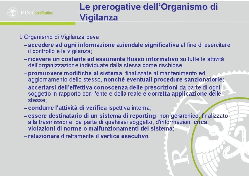 Le prerogative dell’Organismo di Vigilanza L’Organismo di Vigilanza deve: – accedere ad ogni informazione