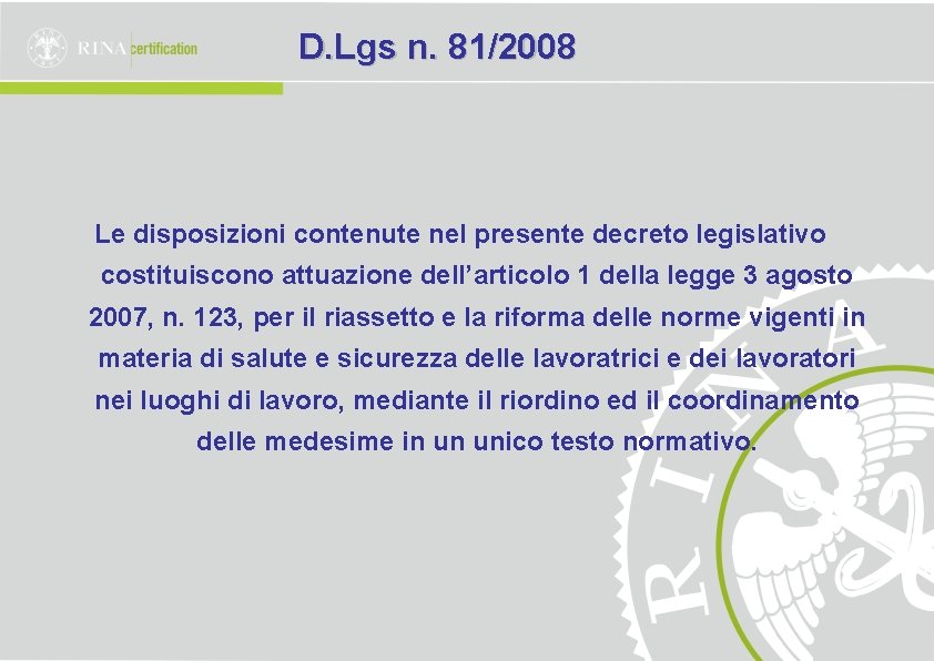 D. Lgs n. 81/2008 Le disposizioni contenute nel presente decreto legislativo costituiscono attuazione dell’articolo