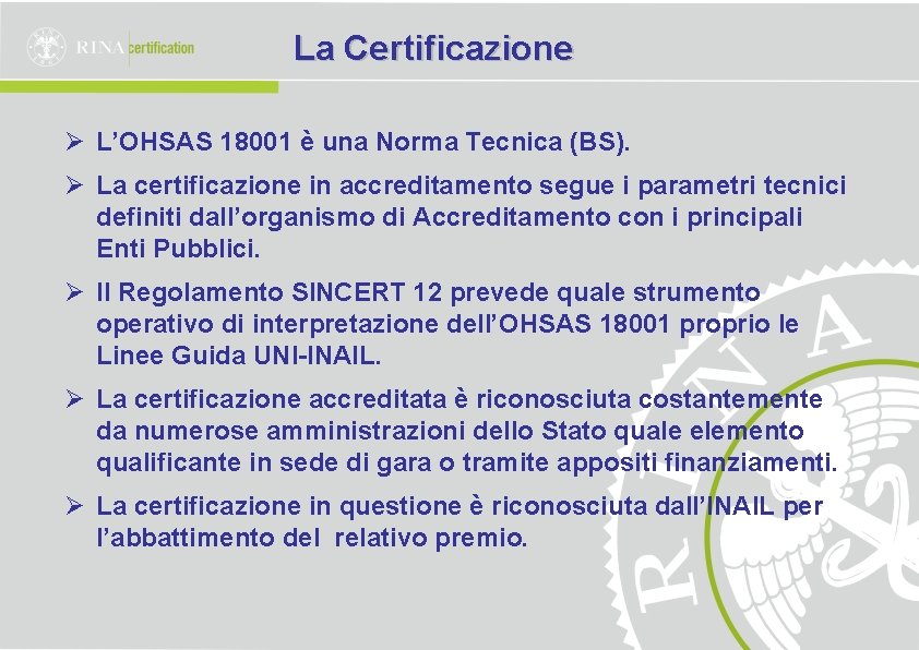 La Certificazione Ø L’OHSAS 18001 è una Norma Tecnica (BS). Ø La certificazione in