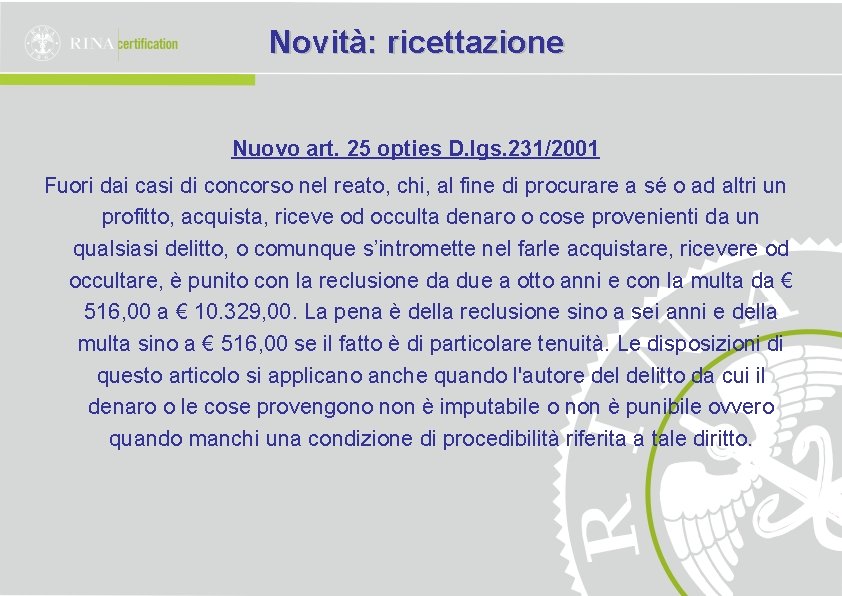 Novità: ricettazione Nuovo art. 25 opties D. lgs. 231/2001 Fuori dai casi di concorso