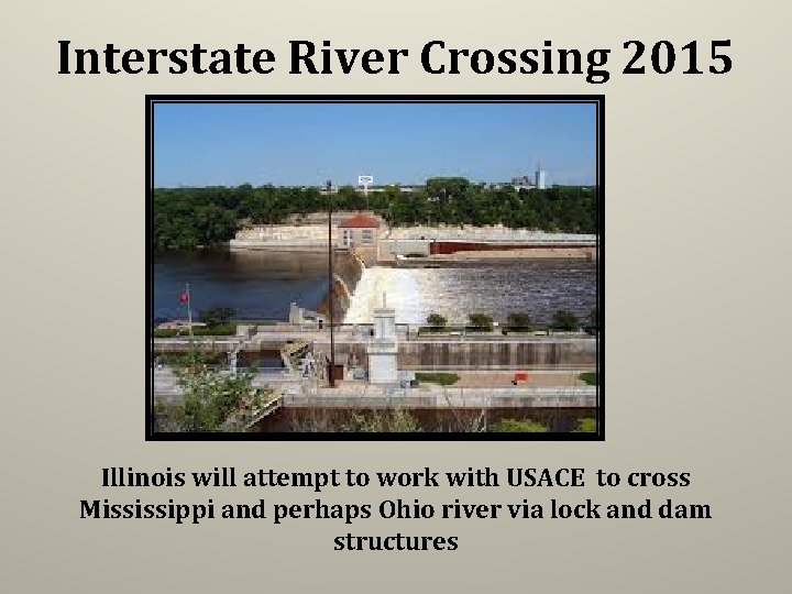 Interstate River Crossing 2015 Illinois will attempt to work with USACE to cross Mississippi