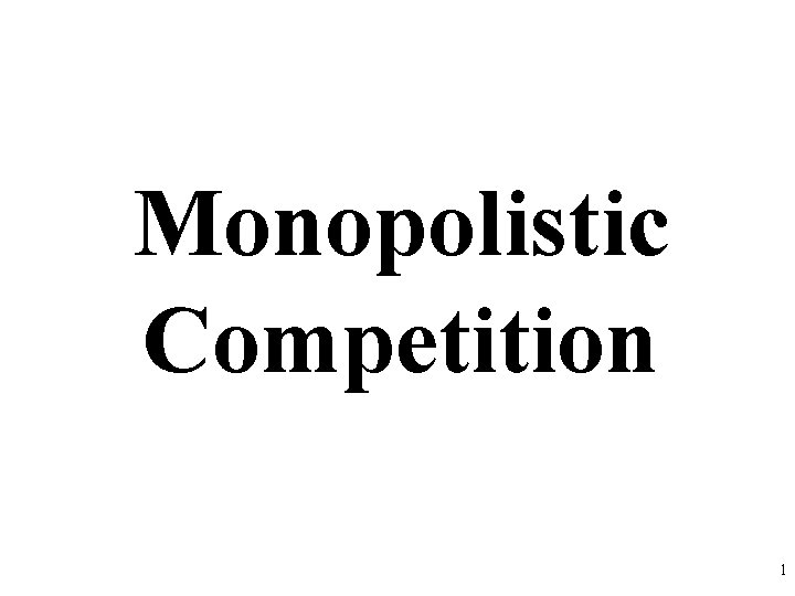 Monopolistic Competition 1 