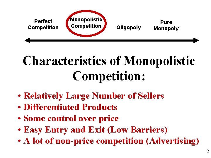 Perfect Competition Monopolistic Competition Oligopoly Pure Monopoly Characteristics of Monopolistic Competition: • Relatively Large