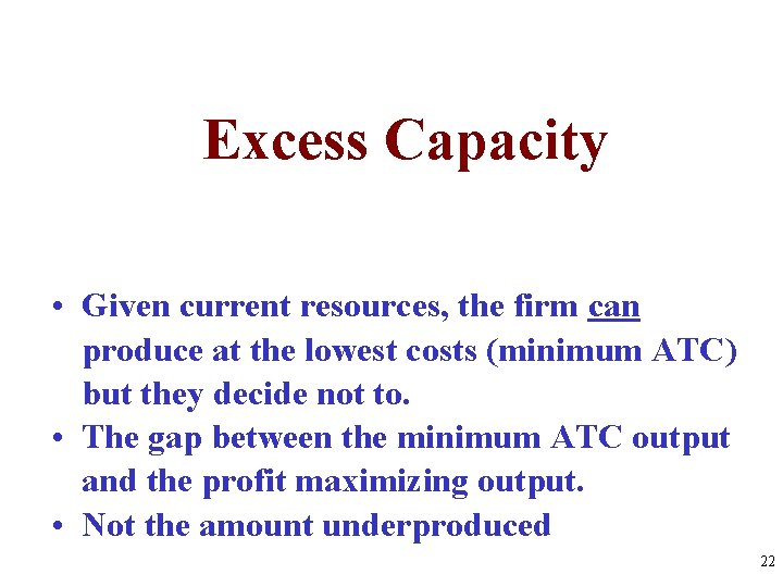 Excess Capacity • Given current resources, the firm can produce at the lowest costs