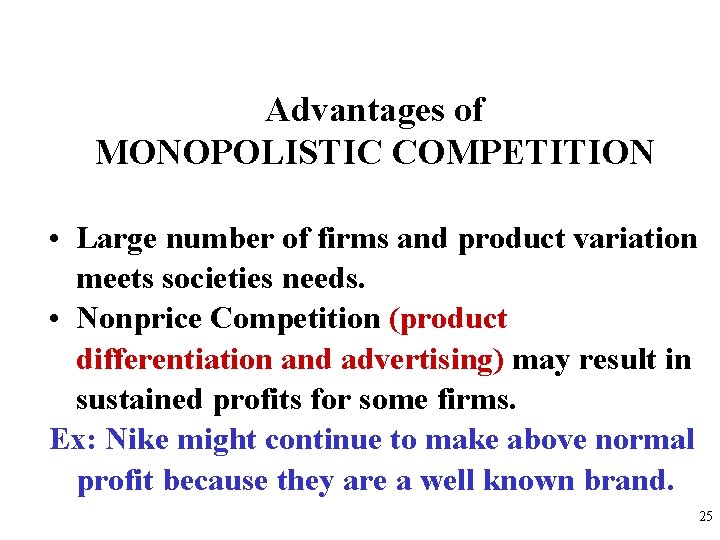 Advantages of MONOPOLISTIC COMPETITION • Large number of firms and product variation meets societies