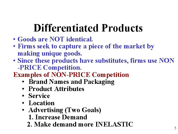 Differentiated Products • Goods are NOT identical. • Firms seek to capture a piece