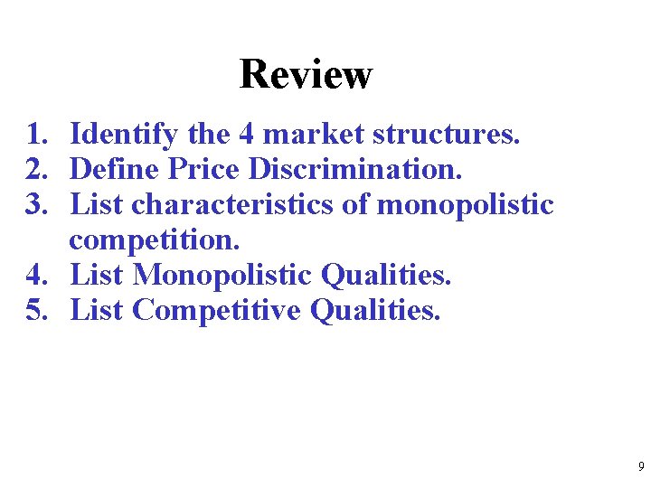 Review 1. Identify the 4 market structures. 2. Define Price Discrimination. 3. List characteristics