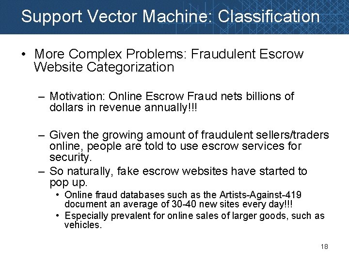 Support Vector Machine: Classification • More Complex Problems: Fraudulent Escrow Website Categorization – Motivation: