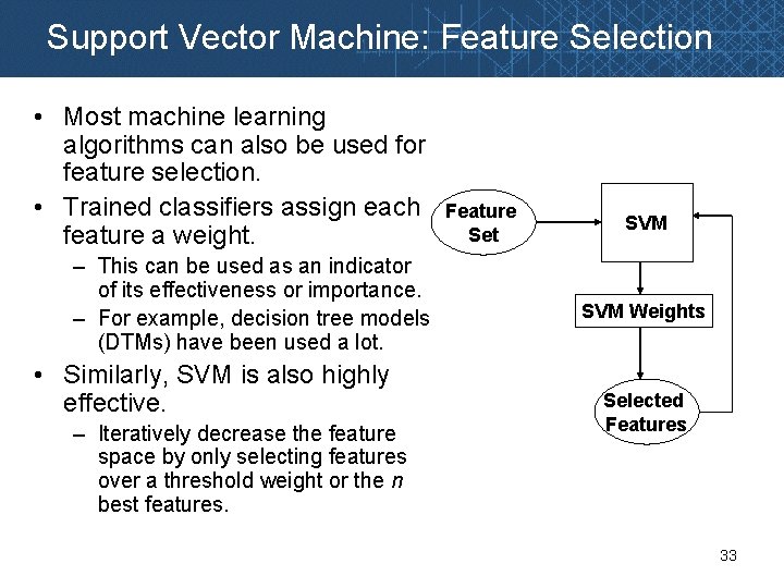 Support Vector Machine: Feature Selection • Most machine learning algorithms can also be used