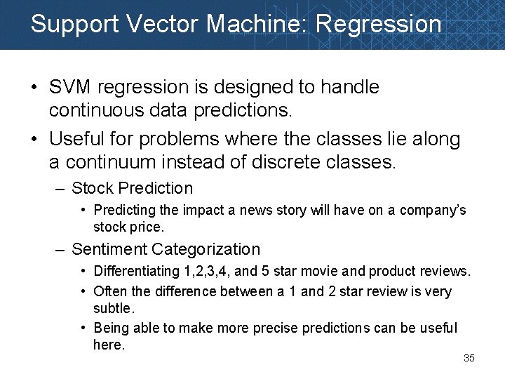 Support Vector Machine: Regression • SVM regression is designed to handle continuous data predictions.