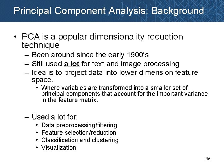 Principal Component Analysis: Background • PCA is a popular dimensionality reduction technique – Been