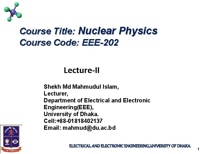 Course Title: Nuclear Physics Course Code: EEE-202 Lecture-II Shekh Md Mahmudul Islam, Lecturer, Department