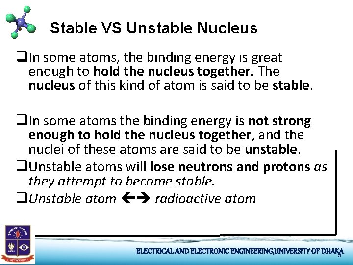 Stable VS Unstable Nucleus q. In some atoms, the binding energy is great enough