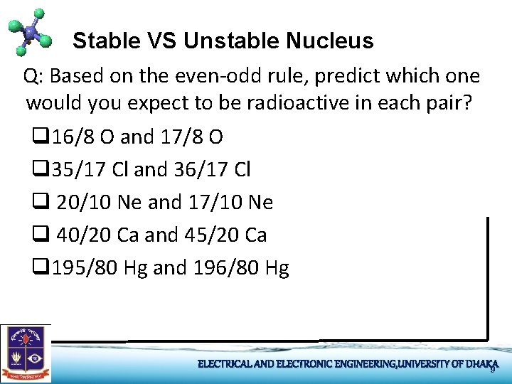 Stable VS Unstable Nucleus Q: Based on the even-odd rule, predict which one would