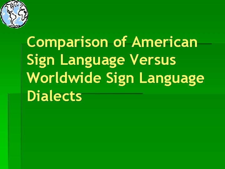 Comparison of American Sign Language Versus Worldwide Sign Language Dialects 