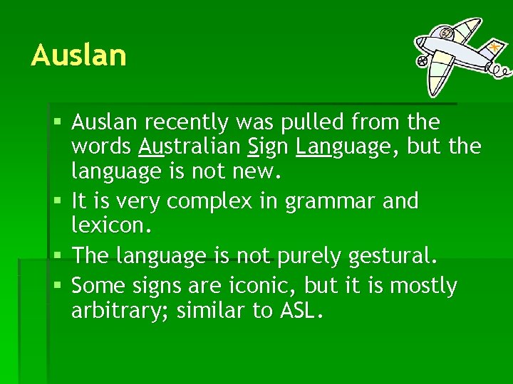 Auslan § Auslan recently was pulled from the words Australian Sign Language, but the