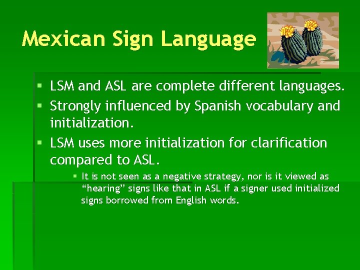 Mexican Sign Language § LSM and ASL are complete different languages. § Strongly influenced