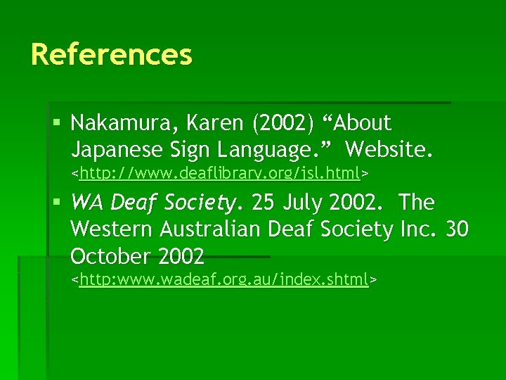 References § Nakamura, Karen (2002) “About Japanese Sign Language. ” Website. <http: //www. deaflibrary.