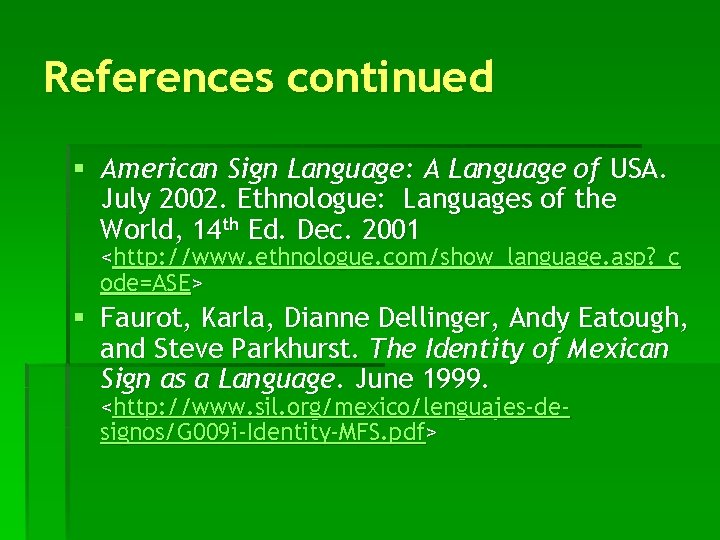 References continued § American Sign Language: A Language of USA. July 2002. Ethnologue: Languages