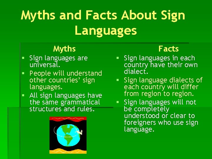 Myths and Facts About Sign Languages Myths § Sign languages are universal. § People