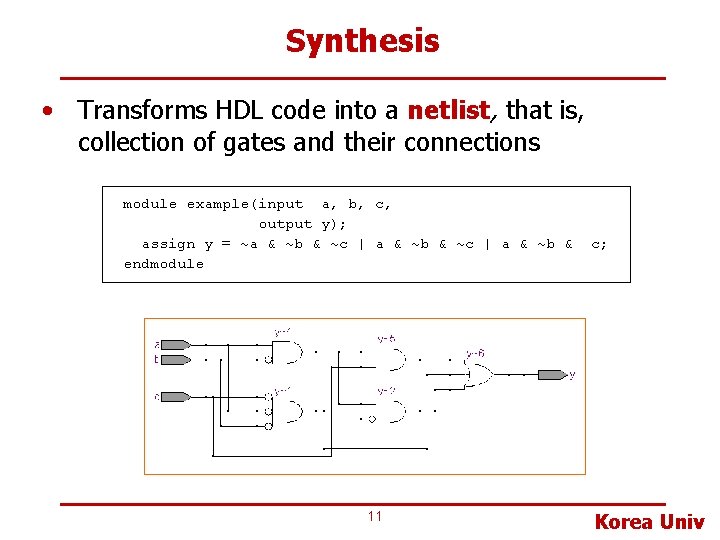 Synthesis • Transforms HDL code into a netlist, that is, collection of gates and